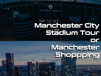 Manchester City Tour or Manchester Shopping